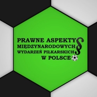 Prawne aspekty międzynarodowych wydarzeń piłkarskich w Polsce – część II: GRAMY!