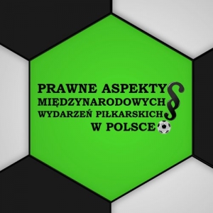 Prawne aspekty międzynarodowych wydarzeń piłkarskich w Polsce – część II: GRAMY!
